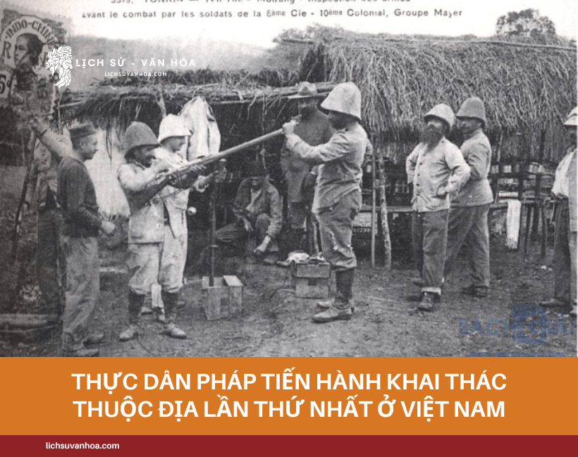 Thoi Gian Thuc Dan Phap Tien Hanh Khai Thac Thuoc Dia Lan Thu Nhat O Viet Nam Khi Nao