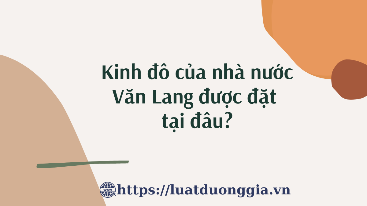 Những dấu ấn lịch sử tại kinh đô văn lang của nhà nước đặt ở đâu?